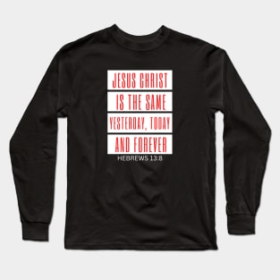 Jesus Christ Is The Same Yesterday Today and Forever | Christian Saying Long Sleeve T-Shirt